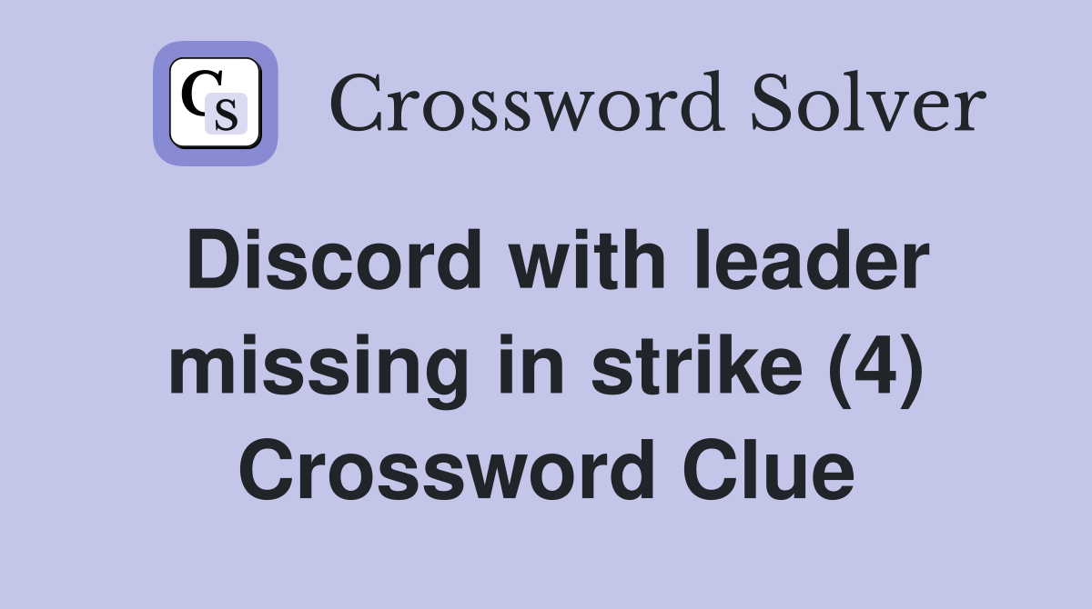 Discord with leader missing in strike (4) Crossword Clue Answers